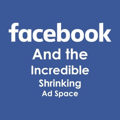 facebook shrinking ad space